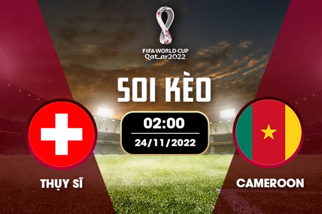 Soi kèo bóng đá W88.ws – Thụy Sỹ vs Cameroon, 24/11/2022 – Giải World Cup